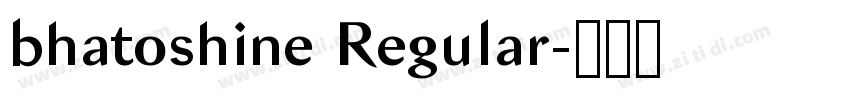 bhatoshine Regular字体转换 bhatoshine Regular字体转换